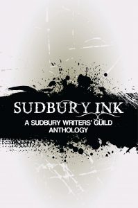 Sudbury, Ink - A Sudbury Writers' Guild Anthology (2016)